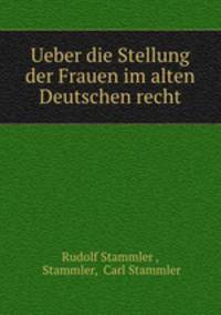 Ueber die Stellung der Frauen im alten Deutschen recht
