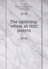 The spinning-wheel at rest; poems