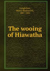 The wooing of Hiawatha