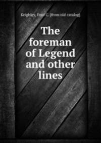 The foreman of Legend and other lines