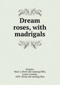 Dream roses, with madrigals