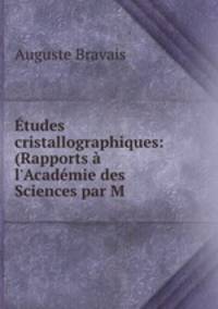 Etudes cristallographiques: (Rapports a l
