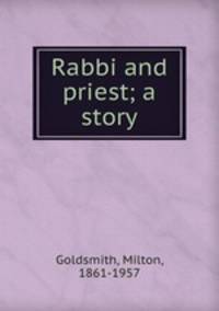 Rabbi and priest; a story