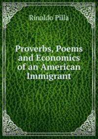 Proverbs, Poems and Economics of an American Immigrant