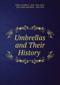 Umbrellas and Their History .