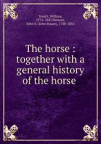 The horse : together with a general history of the horse .