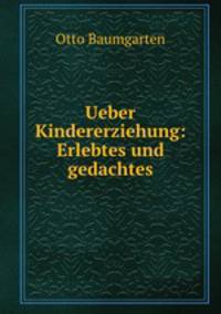 Ueber Kindererziehung: Erlebtes und gedachtes