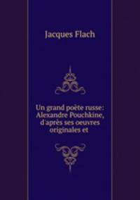 Un grand poete russe: Alexandre Pouchkine, d
