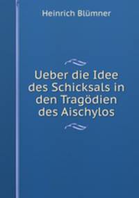 Ueber die Idee des Schicksals in den Tragodien des Aischylos