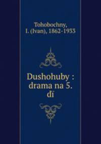 Dushohuby : drama na 5. di