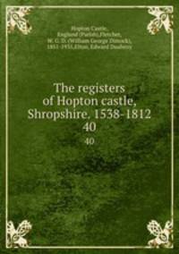 The registers of Hopton castle, Shropshire. 1538-1812.. 40