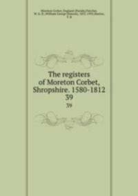 The registers of Moreton Corbet, Shropshire. 1580-1812.. 39