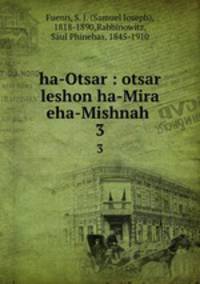 ha-Otsar : otsar leshon ha-Mira eha-Mishnah .. 3