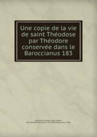 Une copie de la vie de saint The?odose par The?odore conserve?e dans le Baroccianus 183