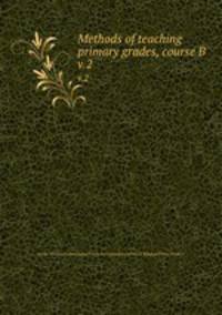 Methods of teaching primary grades, course B. v.2
