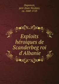 Exploits heroiques de Scanderbeg roi d