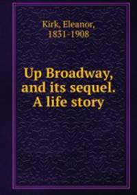 Up Broadway, and its sequel. A life story
