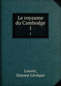 Le royaume du Cambodge. 1