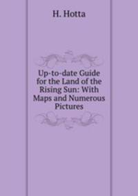 Up-to-date Guide for the Land of the Rising Sun: With Maps and Numerous Pictures