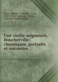 Une vieille seigneurie, Boucherville: chroniques, portraits et souvenirs