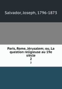 Paris, Rome, Jrusalem; ou, La question religieuse au 19e sicle. 2