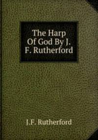 The Harp Of God By J.F. Rutherford