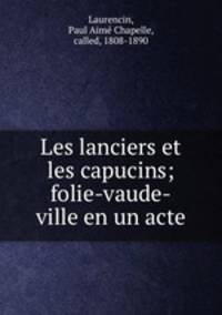 Les lanciers et les capucins; folie-vaude-ville en un acte