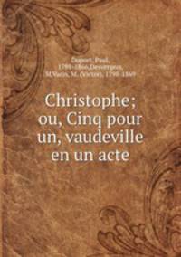 Christophe; ou, Cinq pour un, vaudeville en un acte
