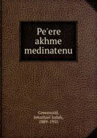 Pe`ere akhme medinatenu