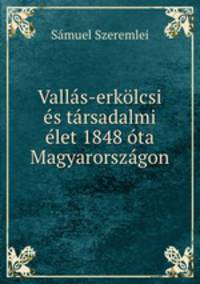 Vallas-erkolcsi es tarsadalmi elet 1848 ota Magyarorszagon