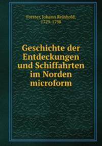 Geschichte der Entdeckungen und Schiffahrten im Norden microform