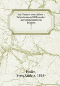 Im Herzen von Asien : Zehntausend Kilometer auf unbekannten Pfaden. 2