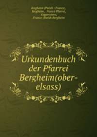Urkundenbuch der Pfarrei Bergheim(ober-elsass)
