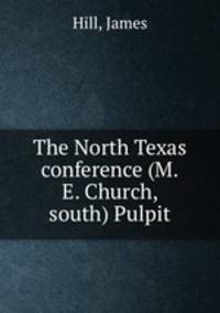The North Texas conference (M.E. Church, south) Pulpit