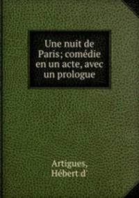 Une nuit de Paris; comedie en un acte, avec un prologue