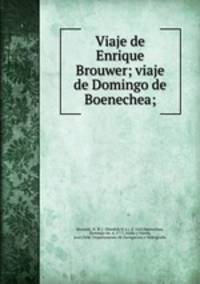 Viaje de Enrique Brouwer; viaje de Domingo de Boenechea;