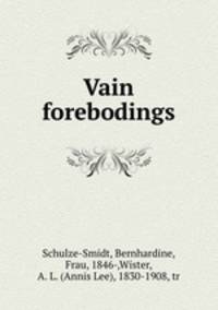 Vain forebodings