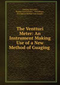 The Ventturi Meter: An Instrument Making Use of a New Method of Guaging .