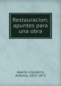 Restauracion; apuntes para una obra