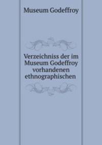 Verzeichniss der im Museum Godeffroy vorhandenen ethnographischen .