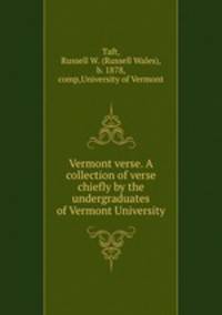 Vermont verse. A collection of verse chiefly by the undergraduates of Vermont University