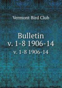 Bulletin. v. 1-8 1906-14