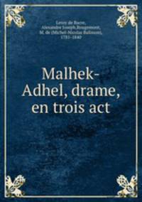 Malhek-Adhel, drame, en trois act