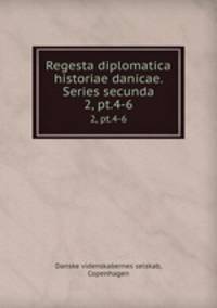 Regesta diplomatica historiae danicae. Series secunda. 2, pt.4-6