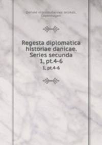 Regesta diplomatica historiae danicae. Series secunda. 1, pt.4-6
