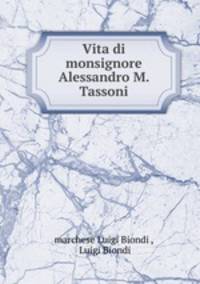 Vita di monsignore Alessandro M. Tassoni