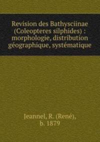 Revision des Bathysciinae (Coleopteres silphides) : morphologie, distribution geographique, systematique