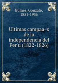 Ultimas campaa?s de la independencia del Per