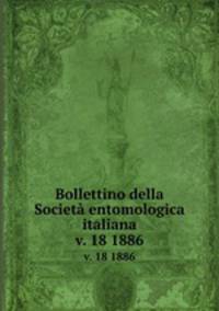 Bollettino della Societ entomologica italiana. v. 18 1886