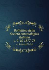 Bollettino della Societ entomologica italiana. v. 9-10 1877-78